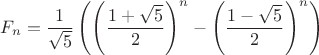 $F_n=\dfrac{1}{\sqrt5}\left(\left(\dfrac{1+\sqrt5}{2}\right)^n-\left(\dfrac{1-\sqrt5}{2}\right)^n\right)$