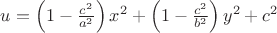 $u=\left(1-\frac{c^2}{a^2}\right)x^2+\left(1-\frac{c^2}{b^2}\right)y^2+c^2$