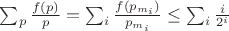 $\sum_p \frac{f(p)}{p} = \sum_i \frac{f(p_{m_i})}{p_{m_i}} \leq \sum_i \frac{i}{2^i}$