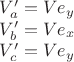 % MathType!MTEF!2!1!+-
% feaagaart1ev2aaatCvAUfeBSjuyZL2yd9gzLbvyNv2CaerbuLwBLn
% hiov2DGi1BTfMBaeXatLxBI9gBaerbd9wDYLwzYbItLDharqqtubsr
% 4rNCHbGeaGqiVu0Je9sqqrpepC0xbbL8F4rqqrFfpeea0xe9Lq-Jc9
% vqaqpepm0xbba9pwe9Q8fs0-yqaqpepae9pg0FirpepeKkFr0xfr-x
% fr-xb9adbeqaaeGaciGaaiaabeqaamaabaabaaGceaqabeaacaWGwb
% WaaSbaaSqaaiaadggaaeqaaOGaai4jaiabg2da9iaadAfacaWGLbWa
% aSbaaSqaaiaadMhaaeqaaaGcbaGaamOvamaaBaaaleaacaWGIbaabe
% aakiaacEcacqGH9aqpcaWGwbGaamyzamaaBaaaleaacaWG4baabeaa
% aOqaaiaadAfadaWgaaWcbaGaam4yaaqabaGccaGGNaGaeyypa0Jaam
% OvaiaadwgadaWgaaWcbaGaamyEaaqabaaaaaa!49D1!
\[
\begin{array}{l}
 V_a ' = Ve_y  \\ 
 V_b ' = Ve_x  \\ 
 V_c ' = Ve_y  \\ 
 \end{array}
\]