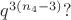 $q^{3(n_{4} - 3)}?$