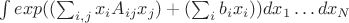 $\int exp((\sum_{i,j}x_iA_{ij}x_j) +( \sum_i b_ix_i))dx_1\dots dx_N$