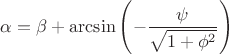 $\alpha = \beta + \arcsin \left( - \dfrac{\psi}{\sqrt{1 + \phi ^2}}  \right)$