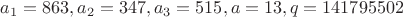 $a_1=863, a_2=347, a_3=515, a=13, q=141795502$