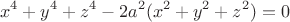 $$x^4 + y^4+z^4-2 a^2 {(x^2 + y^2 + z^2)} = 0$$