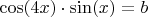 $ \cos(4x)\cdot \sin(x)=b$