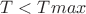 $T<T{max}$