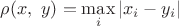 $\rho(x,\ y)=\max\limits_i|x_i-y_i|$