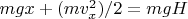 $mgx + (mv_x^2)/2=mgH$