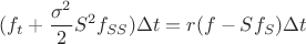 $$\[({f_t} + \frac{{{\sigma ^2}}}
{2}{S^2}{f_{SS}})\Delta t = r(f - S{f_S})\Delta t\]
$$
