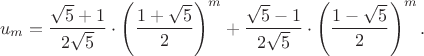 $$u_m={\sqrt5+1\over2\sqrt5}\cdot\left({1+\sqrt5\over2}\right)^m+{\sqrt5-1\over2\sqrt5}\cdot\left({1-\sqrt5\over2}\right)^m.$$