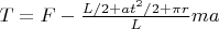 $T=F-\frac{L/2+at^2/2+\pi r}{L} ma$