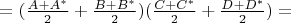 $= (\frac {A + A^* } 2 + \frac {B + B^* } 2)(\frac {C + C^* } 2 + \frac {D + D^* } 2) =$