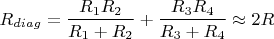 $$R_{diag} = \frac{R_1 R_2}{R_1 + R_2} + \frac{R_3 R_4}{R_3+R_4} \approx 2R$$