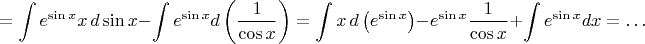$$=\int e^{\sin x}x\,d\sin x-\int e^{\sin x}d\left({1\over \cos x}\right)=\int x\,d\left(e^{\sin x}\right)-e^{\sin x}{1\over \cos x}+\int e^{\sin x}dx=\dots$$