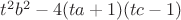 $t^2b^2-4(ta+1)(tc-1)$