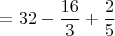 $$= 32- \frac{16}3+\frac{2}5$$