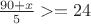 $\frac{90 + x}{5} >= 24$