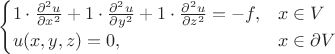 $$
\begin{cases}
1\cdot \frac{\partial^2u}{\partial x^2} + 1\cdot\frac{\partial^2u}{\partial y^2} + 1\cdot\frac{\partial^2u}{\partial z^2} = -f, & x\in V \\
u(x,y,z)=0, & x\in \partial V
\end{cases}
$$