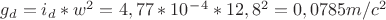 $g_d=i_d*w^2=4,77*10^-^4*12,8^2=0,0785m/c^2$