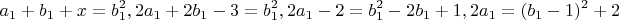 $$a_1+b_1+x=b_1^2 , 2a_1+2b_1-3=b_1^2 , 2a_1-2=b_1^2-2b_1+1 , 
2a_1=(b_1-1)^2+2$$