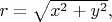 $r=\sqrt{x^2+y^2},$