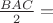 $\frac{BAC}{2}} =$