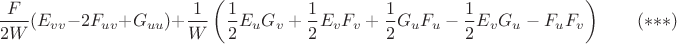 $$\frac{F}{2W}(E_{vv}-2F_{uv}+G_{uu})+\frac{1}{W}\left(\frac{1}{2}E_uG_v+\frac{1}{2}E_vF_v+\frac{1}{2}G_uF_u-\frac{1}{2}E_vG_u-F_uF_v\right)\qquad(***)$$ $$\frac{F}{2W}(E_{vv}-2F_{uv}+G_{uu})+\frac{1}{W}\left(\frac{1}{2}E_uG_v+\frac{1}{2}E_vF_v+\frac{1}{2}G_uF_u-\frac{1}{2}E_vG_u-F_uF_v\right)\qquad(***)$$