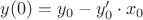 $y(0) = y_0 - y'_0 \cdot x_0$