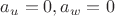 $a_u=0, a_w=0$