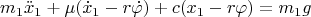 $$m_1\ddot x_1+\mu(\dot x_1-r\dot \varphi)+c(x_1-r\varphi)=m_1g$$