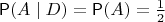 $\Prob(A\mid D) = \Prob(A) = \frac12$