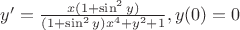 $y'=\frac{ x(1+\sin^2 y)}{(1+\sin^2 y)x^4+y^2+1},  y(0)=0$