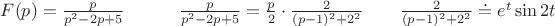 $F(p)=\frac{p}{p^2-2p+5}~~ ~~~~~~~
\frac{p}{p^2-2p+5} ={\frac p 2}\cdot{\frac{2}{(p-1)^2+2^2  } }~~~~~~
\frac {2}{(p-1)^2+2^2 }\doteq e^t \sin 2t$