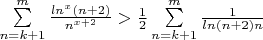 $ \sum\limits_{n=k+1}^{m} \frac{ln^x(n+2)}{n^{x+2}}>\frac12\sum\limits_{n=k+1}^{m} \frac{1}{ln(n+2) n} $