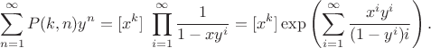 $$\sum_{n=1}^{\infty} P(k,n) y^n = [x^k]\ \prod_{i=1}^{\infty} \frac{1}{1-xy^i} = [x^k] \exp\left(\sum_{i=1}^{\infty} \frac{x^iy^i}{(1-y^i)i}\right).$$