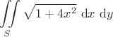 $$
\iint \limits_S \sqrt{1 + 4x^2} \ \mathrm dx \ \mathrm dy
$$