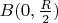 $B(0,\frac{R}{2})$