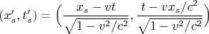 $(x_s',t_s')=\Bigl(\dfrac{x_s-vt}{\sqrt{1-v^2/c^2}},\dfrac{t-vx_s/c^2}{\sqrt{1-v^2/c^2}}\Bigr)$