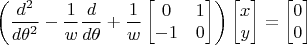 $\left(\dfrac{d^2}{d\theta^2}-\dfrac 1w \dfrac{d}{d\theta}+\dfrac 1w\begin{bmatrix}0&1 \\-1&0\end{bmatrix}\right) \begin{bmatrix}x\\y\end{bmatrix} =\begin{bmatrix}0\\0\end{bmatrix}$