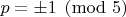 $p=\pm 1\pmod 5$