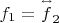 $f_1  = \overset{\lower0.5em\hbox{$\smash{\scriptscriptstyle\leftrightarrow}$}}
 {f} _2 $