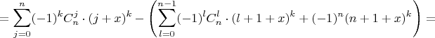 $$\displaystyle =\sum\limits_{j=0}^{n}(-1)^kC_{n}^{j}\cdot(j+x)^k-\left(\sum\limits_{l=0}^{n-1}(-1)^lC_{n}^{l}\cdot(l+1+x)^k+(-1)^{n}(n+1+x)^k\right)=$$