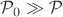 $\mathcal P_0\gg \mathcal P$