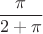 $$\frac{\pi }{{2 + \pi }}$$