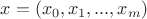 $x=(x_0,x_1,...,x_m)$