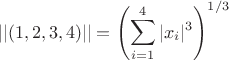 $$||(1,2,3,4)||=\left(\sum\limits_{i=1}^{4}|x_i|^3\right)^{1/3}$$