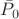 $\bar{P}_0$