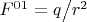 $F^{01}  = {q \mathord{\left/ {\vphantom {q {r^2 }}} \right. \kern-\nulldelimiterspace} {r^2 }}$
