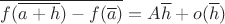 $\overline{f(\overline{a+h})-f(\overline{a})}=A\overline{h}+o(\overline{h})$ $\overline{f(\overline{a+h})-f(\overline{a})}=A\overline{h}+o(\overline{h})$
